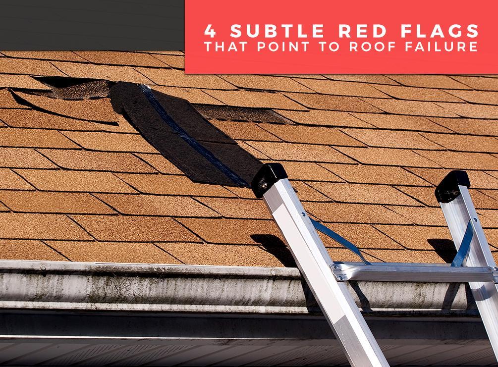 4 Subtle Red Flags That Point To Roof Failure